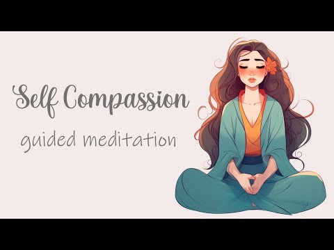 Cultivating Self Compassion Through Guided Meditation