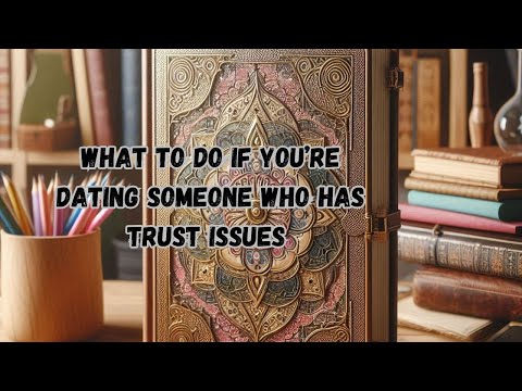 Dating a Partner with Trust Issues and Its Emotional Effects