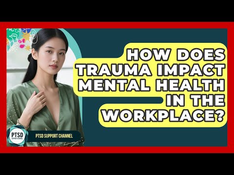 Navigating PTSD in the Workplace: Mental Health Matters