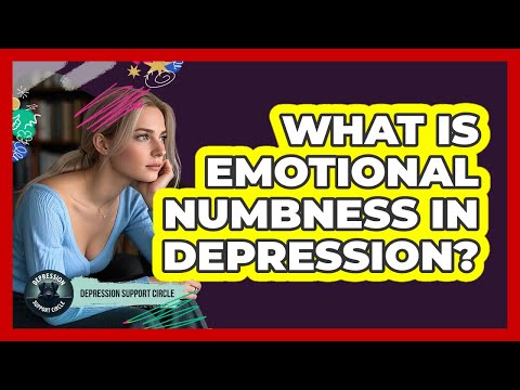 Navigating Emotional Numbness in Depression