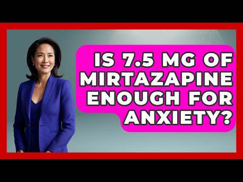 Mirtazapine 7.5 and Its Role in Mental Health Treatment