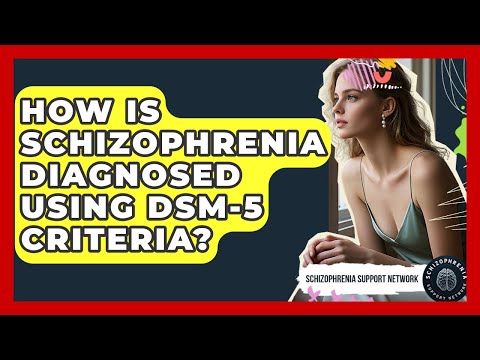 Schizophrenia DSM Criteria and Their Role in Diagnosis