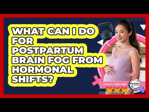 Navigating the Mental Shift of Postpartum Brain Fog