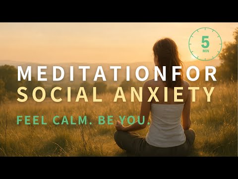 Meditation for Easing Social Anxiety and Building Confidence