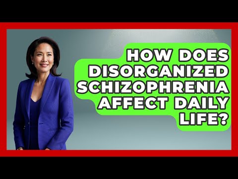 Navigating the Challenges of Disorganized Schizophrenia