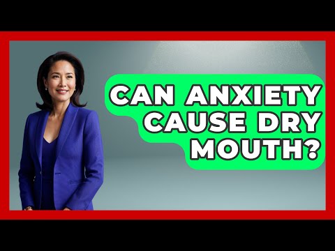 Managing Anxiety-Induced Dry Mouth for Better Wellbeing