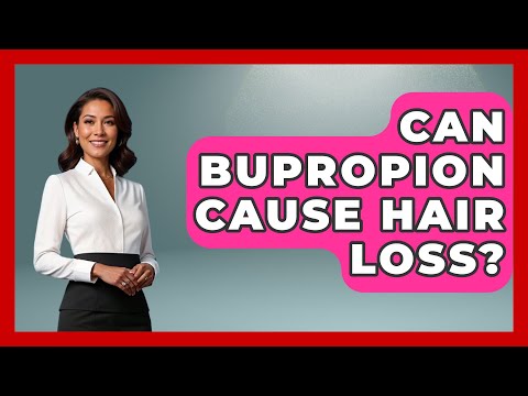 Bupropion and Hair Loss: Mental Health Considerations