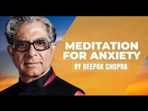 Calm Your Mind with Deepak Chopra's Guided Meditation on Anxiety