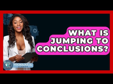 Jumping to Conclusions: A Psychological Perspective on Bias