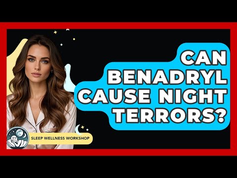 Benadryl's Role in Night Terrors and Mental Health Effects